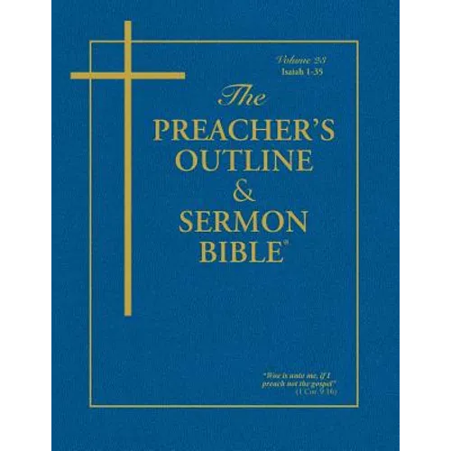 The Preacher's Outline & Sermon Bible - Vol. 23: Isaiah (1-35): King James Version