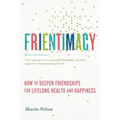 Frientimacy: How to Deepen Friendships for Lifelong Health and Happiness