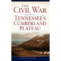 The Civil War Along Tennessee's Cumberland Plateau