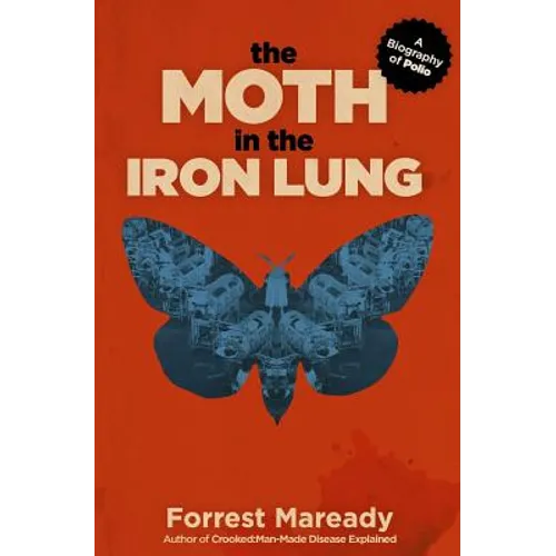 The Moth in the Iron Lung: A Biography of Polio