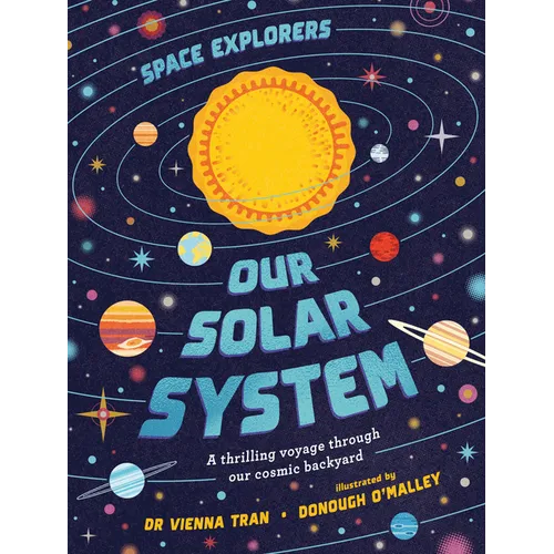 Space Explorers: Our Solar System: A Thrilling Voyage Through Our Cosmic Backyard
