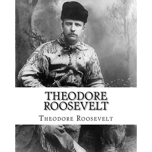 Theodore Roosevelt: An Autobiography by Theodore Roosevelt