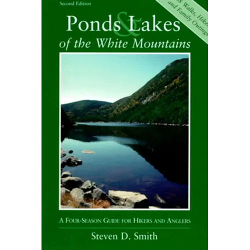 Ponds and Lakes of the White Mountains: A Four-Season Guide for Hikers and Anglers