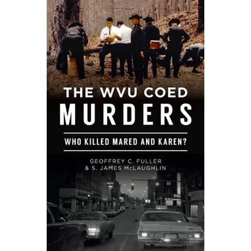 Wvu Coed Murders: Who Killed Mared and Karen?