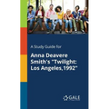 A Study Guide for Anna Deavere Smith's "Twilight: Los Angeles,1992"