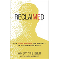 Reclaimed: How Jesus Restores Our Humanity in a Dehumanized World