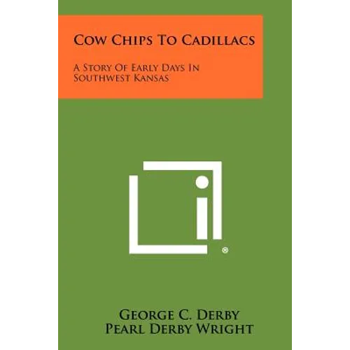 Cow Chips To Cadillacs: A Story Of Early Days In Southwest Kansas