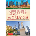 A Brief History of Singapore and Malaysia: Multiculturalism and Prosperity: The Shared History of Two Southeast Asian Tigers