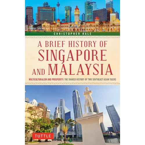 A Brief History of Singapore and Malaysia: Multiculturalism and Prosperity: The Shared History of Two Southeast Asian Tigers