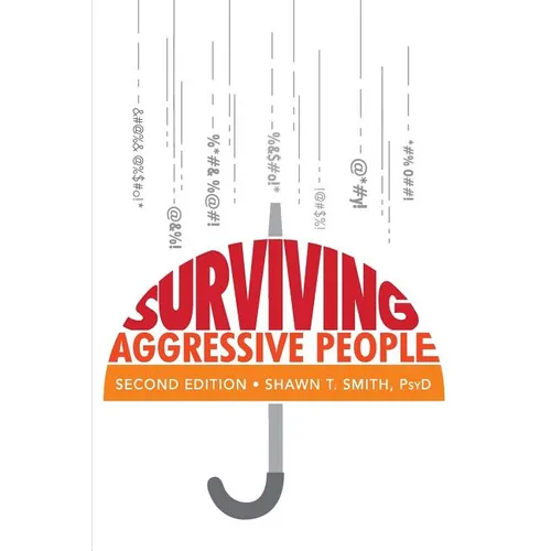 Surviving Aggressive People: Practical Violence Prevention Skills for the Workplace and the Street