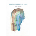 What Flowers May Come
