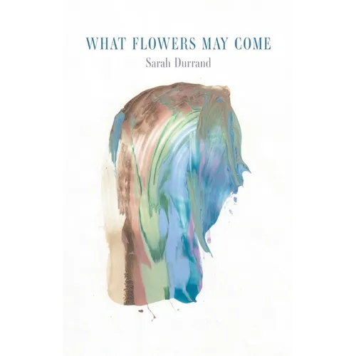 What Flowers May Come