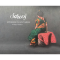 Sarees: Stories in Six Yards