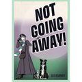 Not Going Away!: Not Going Away!