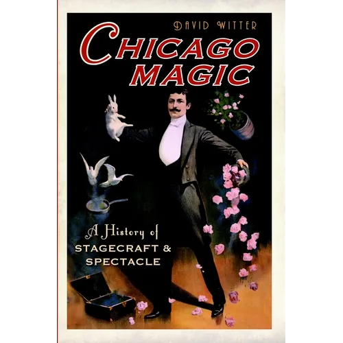 Chicago Magic: A History of Stagecraft and Spectacle