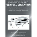 Evidence-Based Clinical Chelation: A Textbook with Protocols for the Treatment of Chronic Metal Exposure
