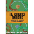 The Ayahuasca Dialogues: Globalization, Plant Medicine, and the Healing of the Human Heart