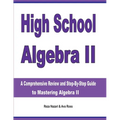 High School Algebra II: A Comprehensive Review and Step-by-Step Guide to Mastering Algebra II