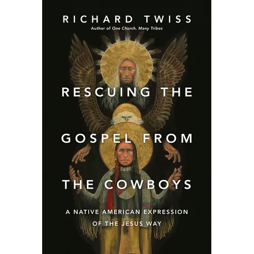 Rescuing the Gospel from the Cowboys: A Native American Expression of the Jesus Way