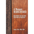 A Memoir Rediscovered: Uncovering the Man Who Lived What He Believed