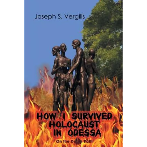 How I Survived Holocaust in Odessa (On the Death Path)