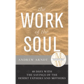 The Work of the Soul: 40 Days with the Sayings of the Desert Fathers and Mothers