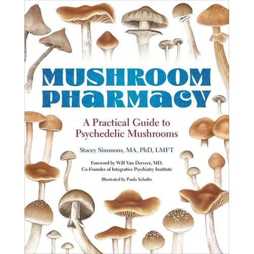 Mushroom Pharmacy: A Practical Guide to Psychedelic Mushrooms