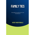 Family Ties: Strengthening Bonds Across Generations
