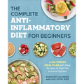 The Complete Anti-Inflammatory Diet for Beginners: A No-Stress Meal Plan with Easy Recipes to Heal the Immune System