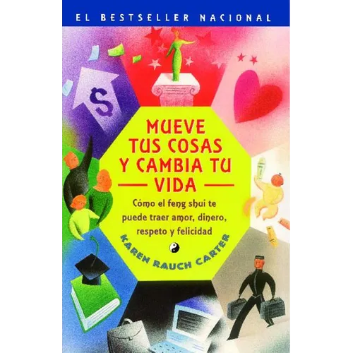 Mueve Tus Cosas y Cambia Tu Vida (Move Your Stuff, Change Your Life): Como El Feng Shui Te Puede Traer Amor, Dinero, Respeto y Felicidad (How to Use F