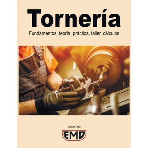 Tornería: Fundamentos, teoría, práctica, taller, cálculos