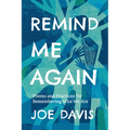 Remind Me Again: Poems and Practices for Remembering Who We Are