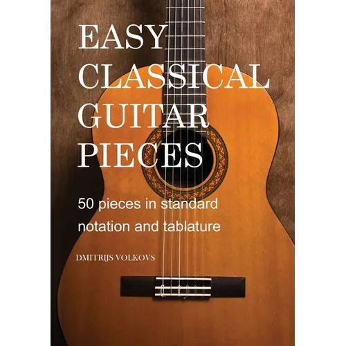 Easy Classical Guitar pieces Book 1: 50 pieces in standard notation and tablature