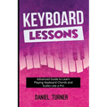 Keyboard Lessons: Advanced Guide to Learn Playing Keyboard Chords and Scales Like a Pro