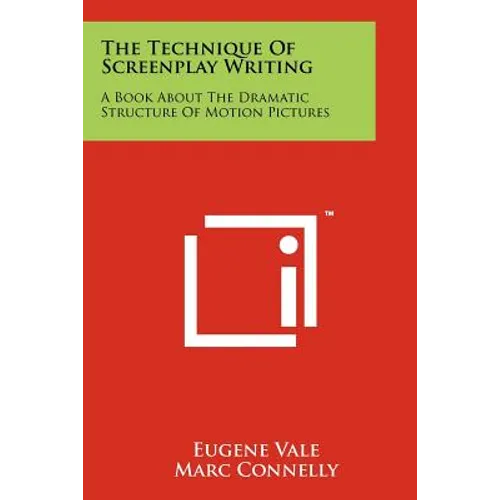The Technique Of Screenplay Writing: A Book About The Dramatic Structure Of Motion Pictures