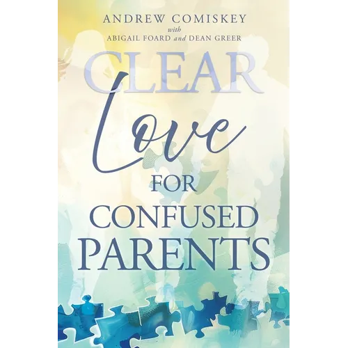 Clear Love for Confused Parents
