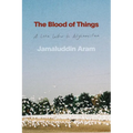 The Blood of Things: A Love Letter to Afghanistan