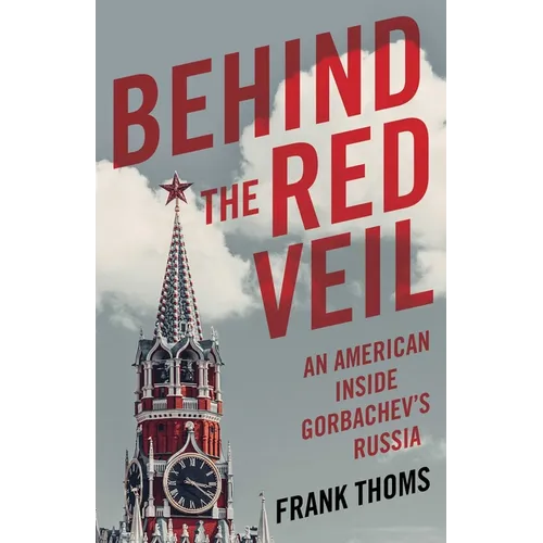 Behind the Red Veil: An American Inside Gorbachev's Russia