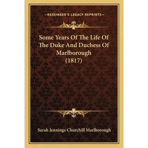 Some Years Of The Life Of The Duke And Duchess Of Marlborough (1817)