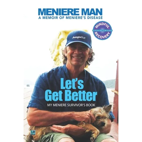 Meniere Man Let's Get Better: A Memoir of Meniere's Disease