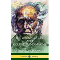 The Wisdom of Life and Counsels and Maxims (Hardcover)