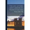 The Life, Letters and Labours of Francis Galton Volume 3B