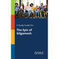 A Study Guide for The Epic of Gilgamesh