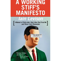 A Working Stiff's Manifesto: A Memoir of Thirty Jobs I Quit, Nine That Fired Me, and Three I Can't Remember