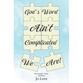 God's Word Ain't Complicated - We Are!