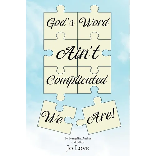 God's Word Ain't Complicated - We Are!