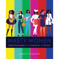 Nasty Women: Media Portrayals and Treatment of Women