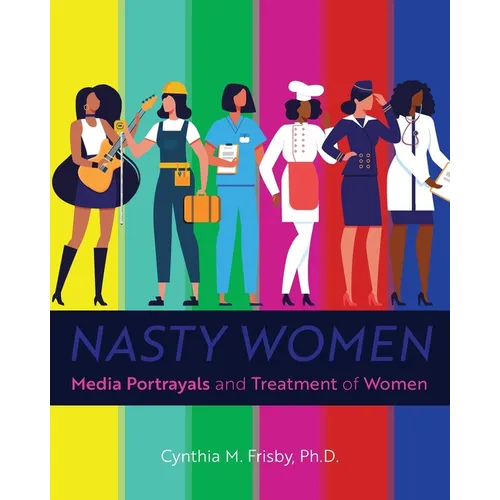 Nasty Women: Media Portrayals and Treatment of Women