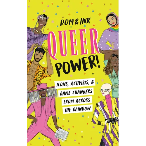 Queer Power!: Icons, Activists & Game Changers from Across the Rainbow