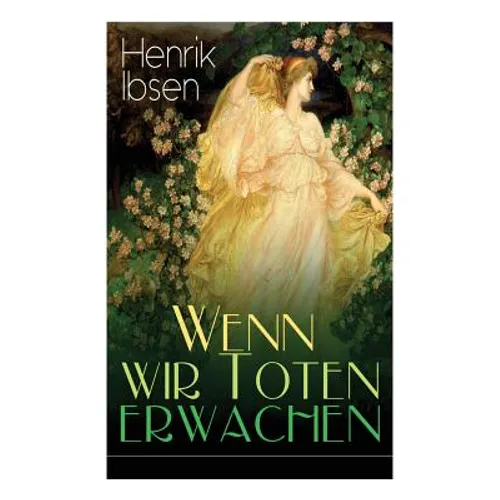 Wenn wir Toten erwachen: Mit Biografie des Autors